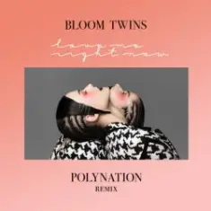 Bloom Twins — Love Me Right Now (Polynation Remix)