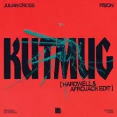 Julian Cross & FISION — KUTMUG (Hardwell & Afrojack Edit)