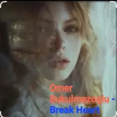 Omer Bukulmezoglu — Break Heart