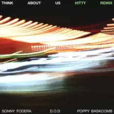 Sonny Fodera & D.O.D & Poppy Baskcomb — Think About Us (Hitty Remix)