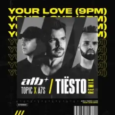 ATB x Topic x A7S — Your Love (Tiesto Remix)