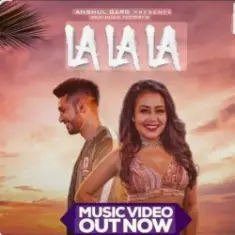 Neha Kakkar feat. Arjun Kanungo — La La La