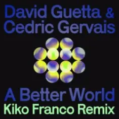 David Guetta & Cedric Gervais — A Better World (Kiko Franco Remix)