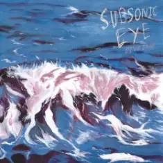 Subsonic Eye — Come Around