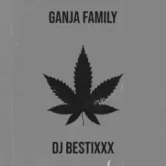 Dj Bestixxx — Ganja Family