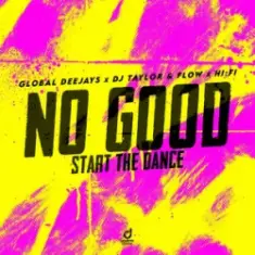 Global Deejays & DJ Taylor & Flow & Hi:Fi — No Good (Start the Dance)