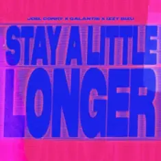 Joel Corry & Galantis & Izzy Bizu — Stay A Little Longer