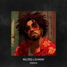 KILLTEQ & D.HASH — Famaxxx