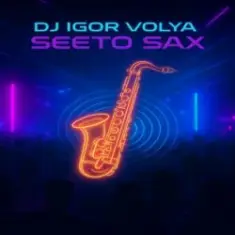 DJ Igor Volya — Seeto Sax
