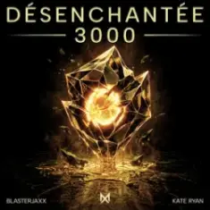Blasterjaxx & Kate Ryan — Désenchantée 3000