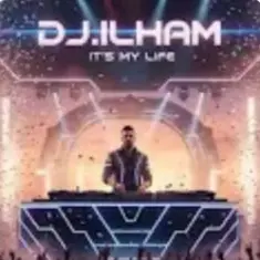 DJ.ILHAM — It's My Life
