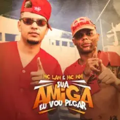 MC Lan & MC WN — Sua Amiga Vou Pegar