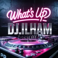 DJ.ILHAM — What's Up