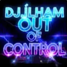 DJ.ILHAM — Out of Control