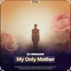 Dj Bobojon — My Only Mother