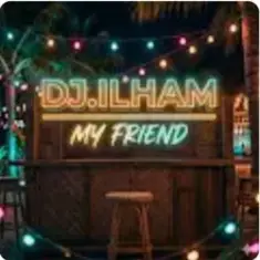 DJ.ILHAM — My Friend