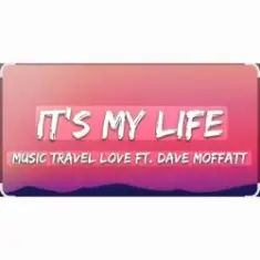 Music Travel Love feat. Dave Moffatt — It's My Life