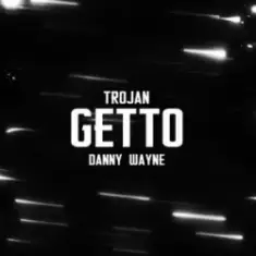 TROJAN & Danny Wayne — GETTO