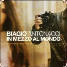 Biagio Antonacci — In mezzo al mondo