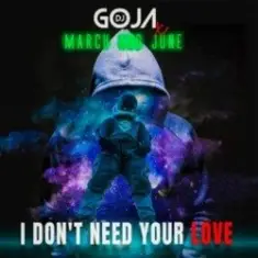 DJ Goja x March and June — I Don't Need Your Love